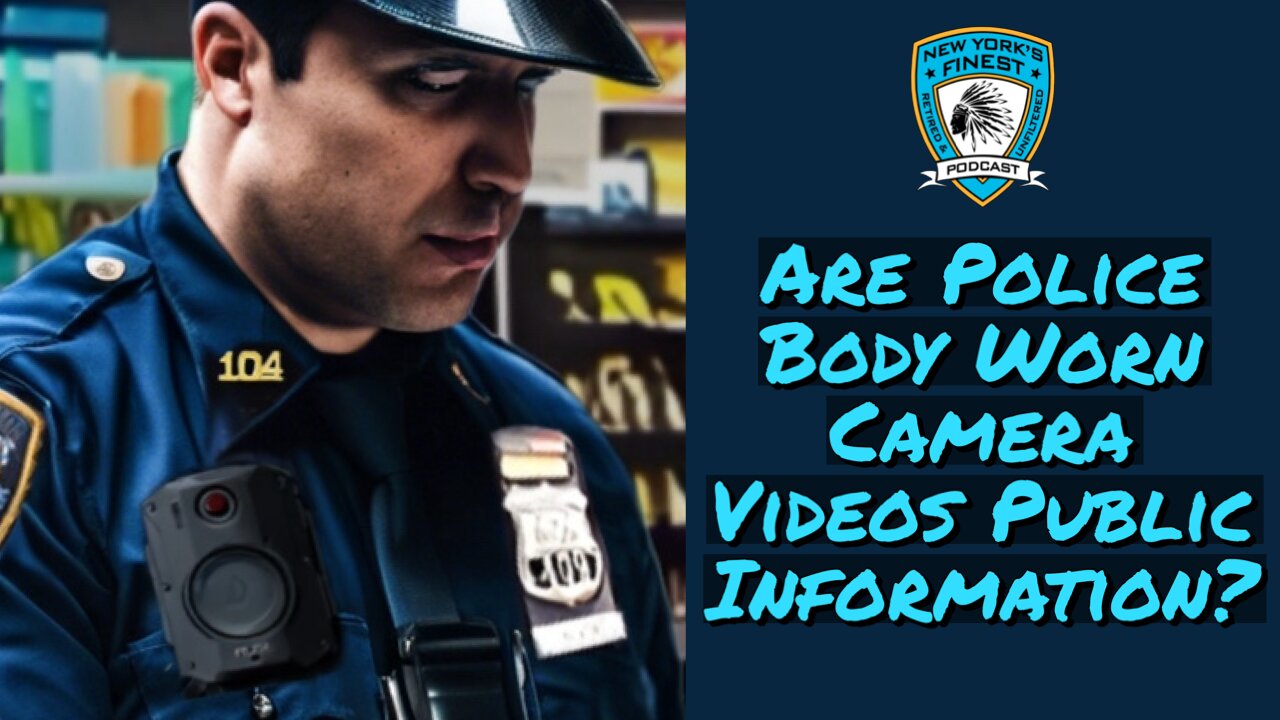 Are Police Body Worn Camera Videos Public Information ?