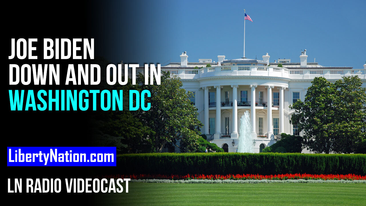 Joe Biden Down and Out in Washington DC – LN Radio Videocast – Full Show