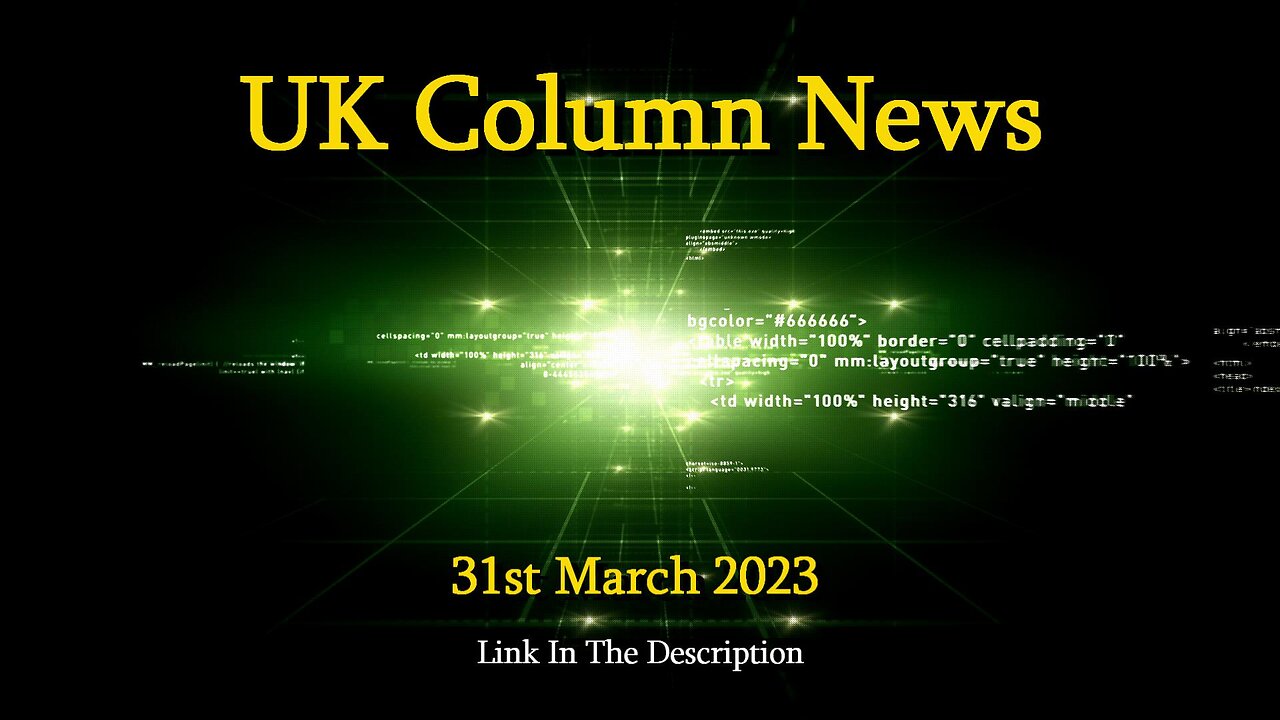 UK Column News - 31st March 2023