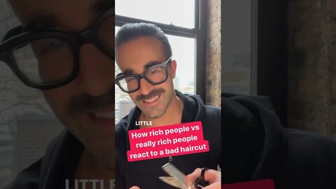 How rich people vs really rich people react to a bad haircut.