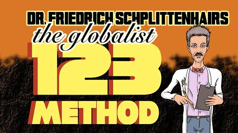 Dr. Friedrich Schplittenhairs Globalist 123 method