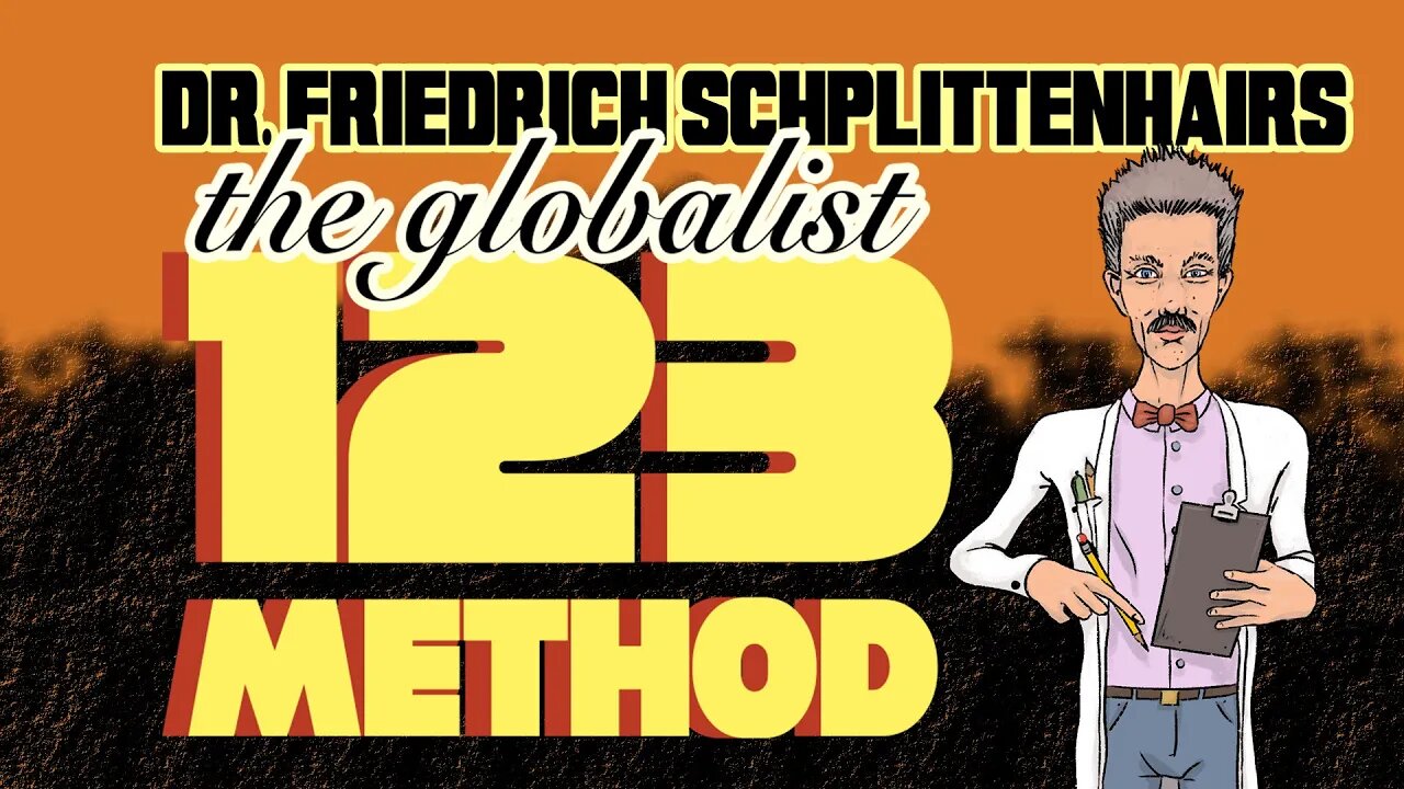 Dr. Friedrich Schplittenhairs Globalist 123 method