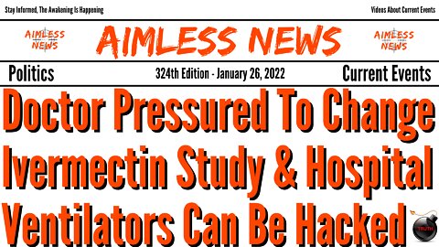 Doctor Pressured To Change Ivermectin Study & Hospital Ventilators Can Be Hacked To Kill People