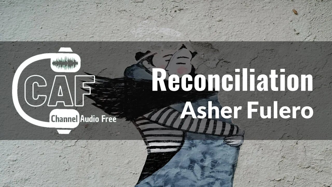 Channel Audio Free – Reconciliation – Asher Fulero