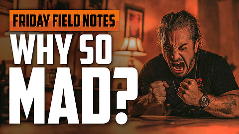 Why So Mad? | FRIDAY FIELD NOTES