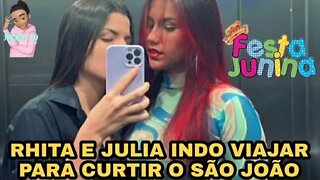 JULIA BRITO E RHITA SAMPAIO INDO VIAJAR PARA CURTIR O SÃO JOÃO*Veja aonde*🤠🌽🫔