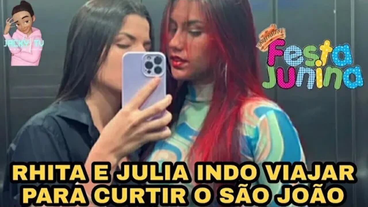 JULIA BRITO E RHITA SAMPAIO INDO VIAJAR PARA CURTIR O SÃO JOÃO*Veja aonde*🤠🌽🫔