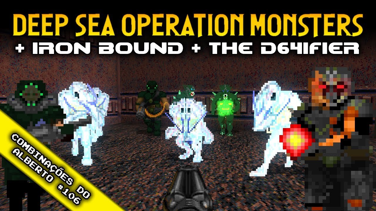 Deep Sea Operation Monsters + Iron Bound + The D64ifier [Combinações do Alberto 106]