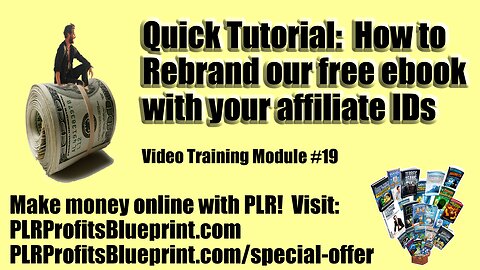 Video Training Module 19: How to Rebrand our E-book with your Affiliate ID's