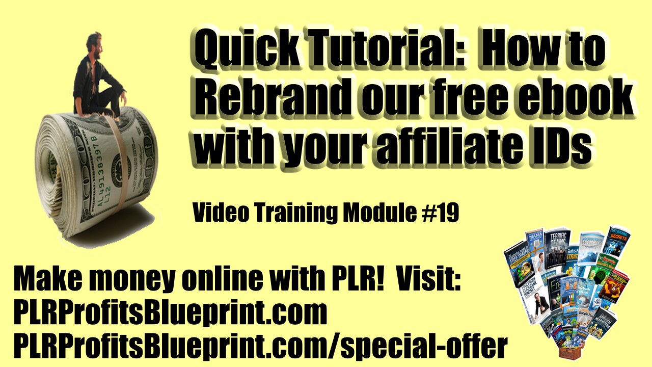 Video Training Module 19: How to Rebrand our E-book with your Affiliate ID's