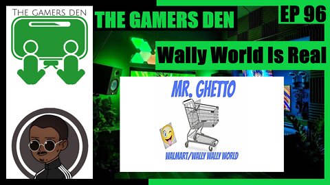 The Gamers Den EP 96 - Wally World Is Real