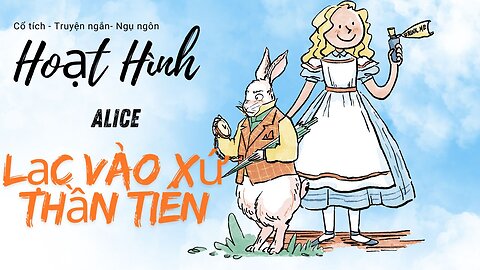 Truyện cổ tích : Alice Lạc Vào Xứ Thần Tiên