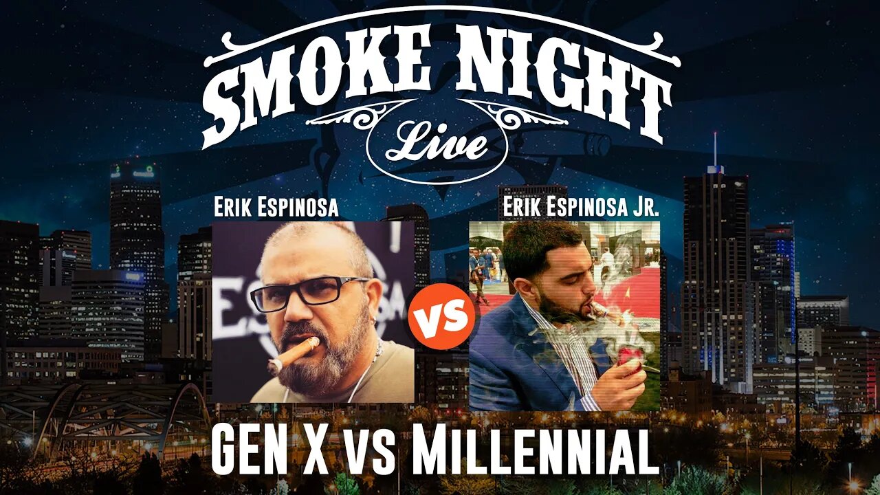 Smoke Night LIVE – Gen X vs Millennial with Erik Espinosa & Erik Jr.