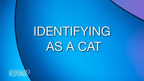 Reasons for Hope Responds | Identifying as a Cat