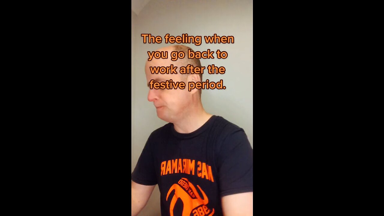 The feeling when you go back to work.