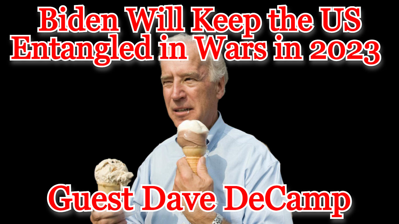 Biden Will Keep the US Entangled in Wars in 2023 guest Dave DeCamp: COI #371