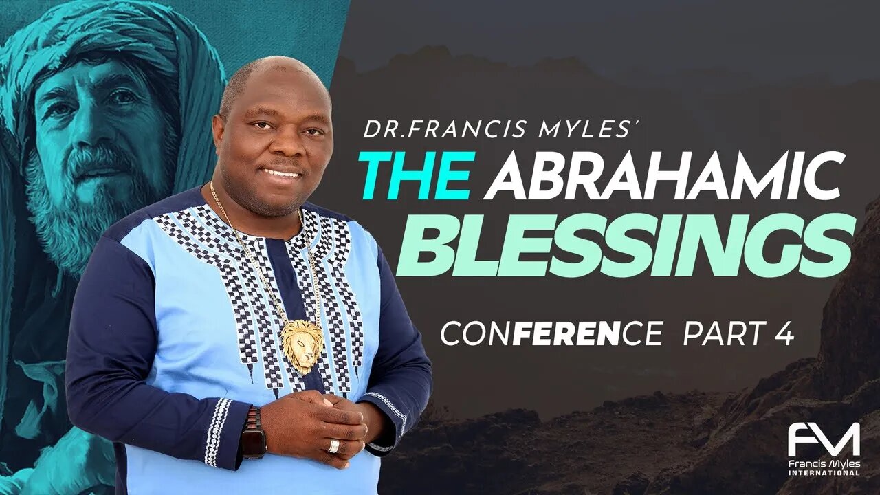 The Abrahamic Blessings Conference | Part 4 | Dr. Francis Myles