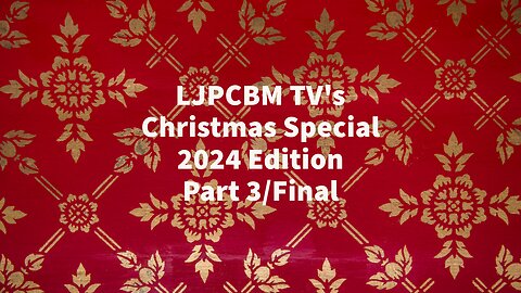 LJPCBM TV Special Event - LJPCBM TV's Christmas Special - 2024 Edition - Part 3/Final