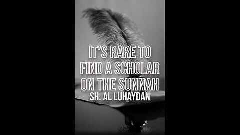 It’s Rare to Find a Scholar on the Sunnah ‎By Sheikh Saleh Al Luhaydan رَحِمَهُ ٱللَّٰهُ