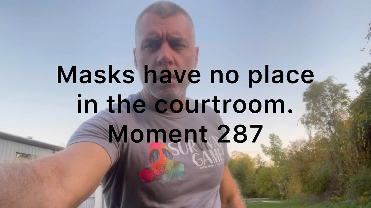 Masks have no place in the courtroom. Moment 287