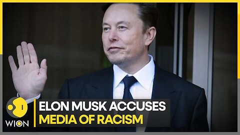 Elon Musk accuses U.S. media of being racist ｜ Latest World News ｜ English News ｜ Top News ｜ WION