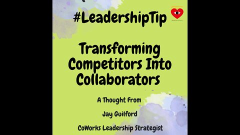 #LeadershipTip : Transforming Competitors Into Collaborators