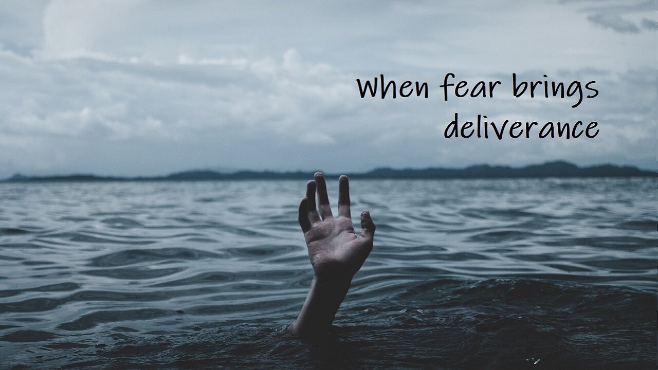 When Fear Brings Deliverance