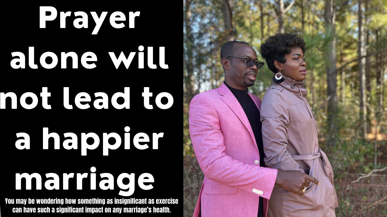 Prayer alone will not lead to a happier marriage