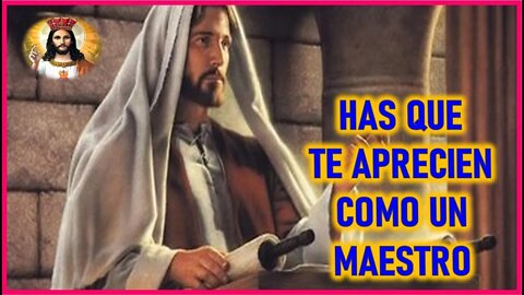 MENSAJE DE JESUCRISTO REY A DANIEL DE MARIA - HAS QUE TE APRECIEN COMO UN MAESTRO