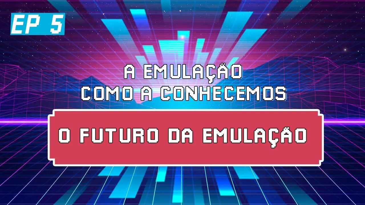 O FUTURO DOS EMULADORES, ELES ESTÃO CHEGANDO AO FIM? | A Emulação Como a Conhecemos Ep 5