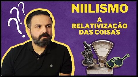 NIILISMO e a RELATIVIZAÇÃO das COISAS