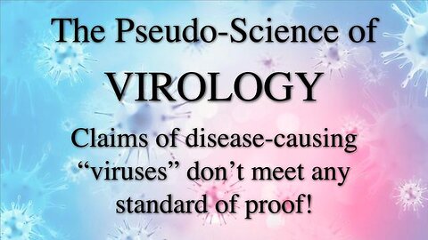 The Pseudoscience of Virology： Tyranny-Enabling SARS-CoV-2 Claims Don’t Meet ANY Standard of Proof