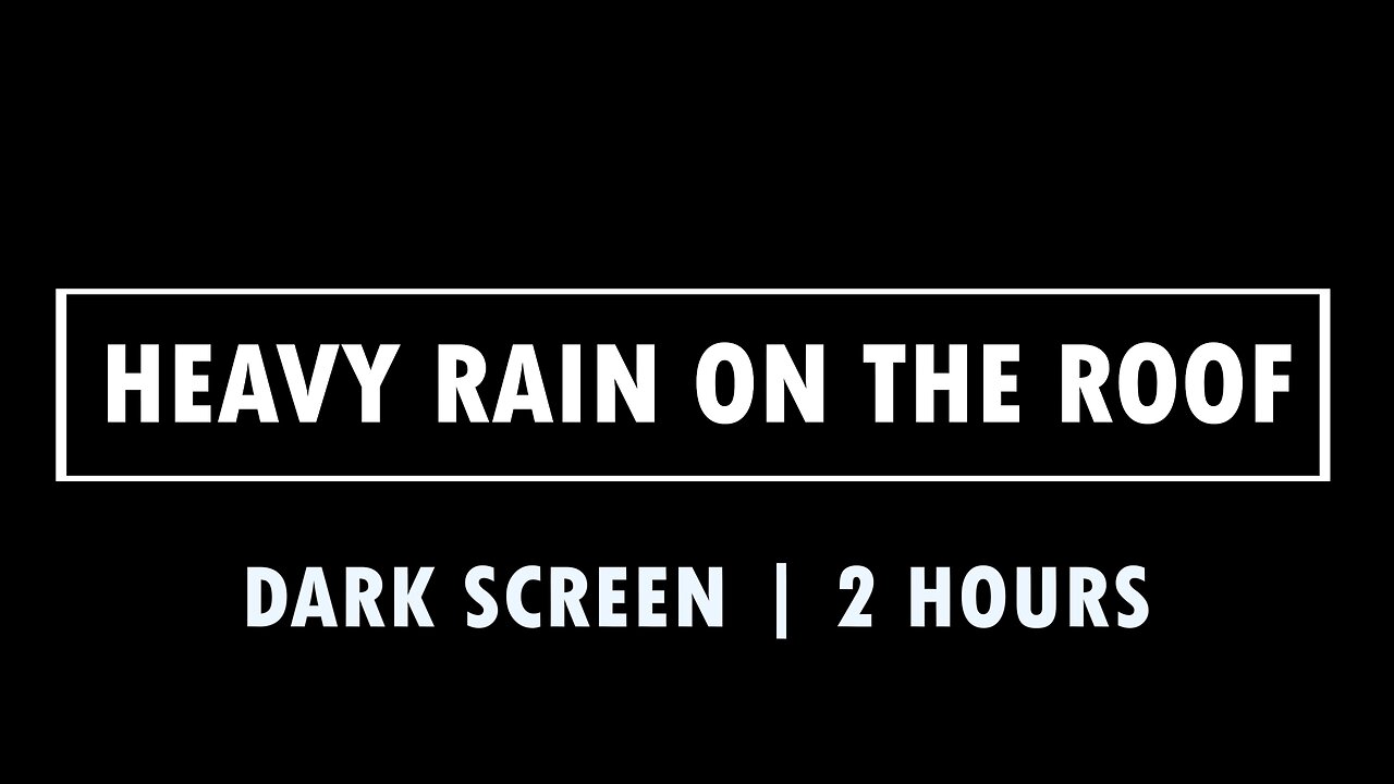 Black Screen [2 Hours] - Heavy Rain On The Roof - Sleep, Study, & Stress Relief