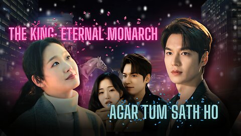 The King: Eternal Monarch | Agar Tum Sath Ho | Emotional Moments (Video Edit)