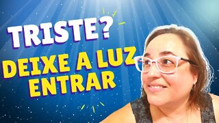 Angústia? Crise de Ansiedade? Queda de Depressão? Todos Passamos por Isso! Deixe a LUZ ENTRAR