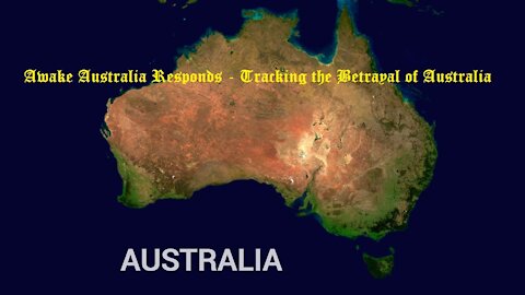 Awake Australia Responds - Tracking the Betrayal of Australia and the World