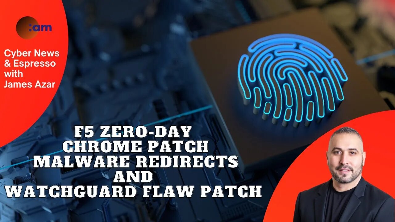 F5 Zero-Day, Chrome Patch, Malware redirects and WatchGuard Flaw Patch