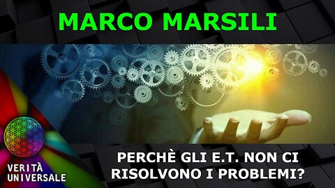 Marco Marsili - Perché gli E.T. non ci risolvono i problemi?