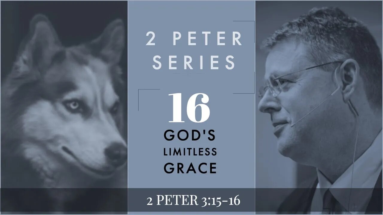 2 Peter 016. God's Limitless Grace. 2 Peter 3:15b-16a. Dr. Andy Woods