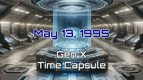 May 13th 1995 Gen X Time Capsule