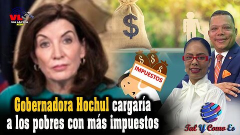 GOBERNADORA HOCHUL CARGARIA A LOS POBRES CON MAS IMPUESTOS