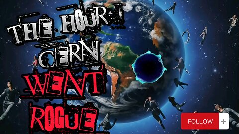 THE HOUR CERN WENT ROGUE!