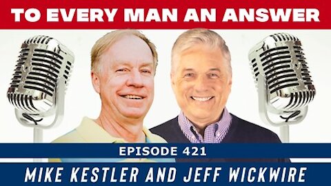 Episode 421 - Dr. Jeff Wickwire and Mike Kestler on To Every Man An Answer