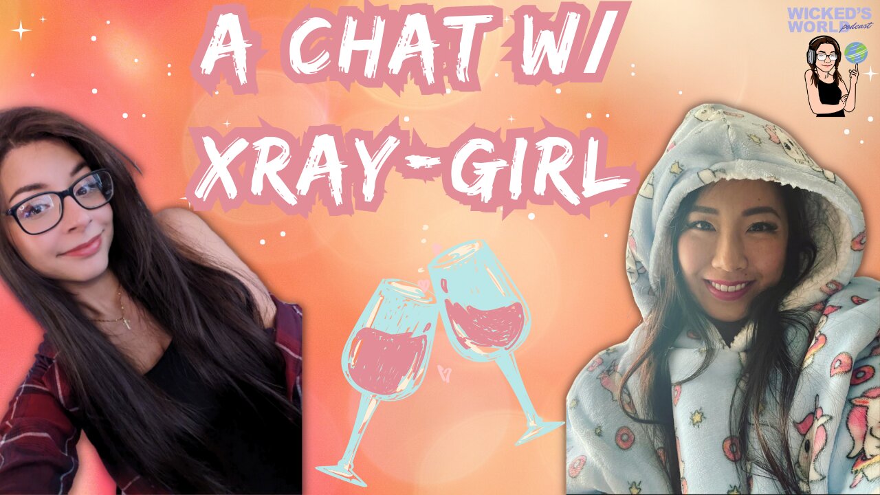 A chat w/ Xray Girl💗🍷 🌎Wicked's World #12🌎