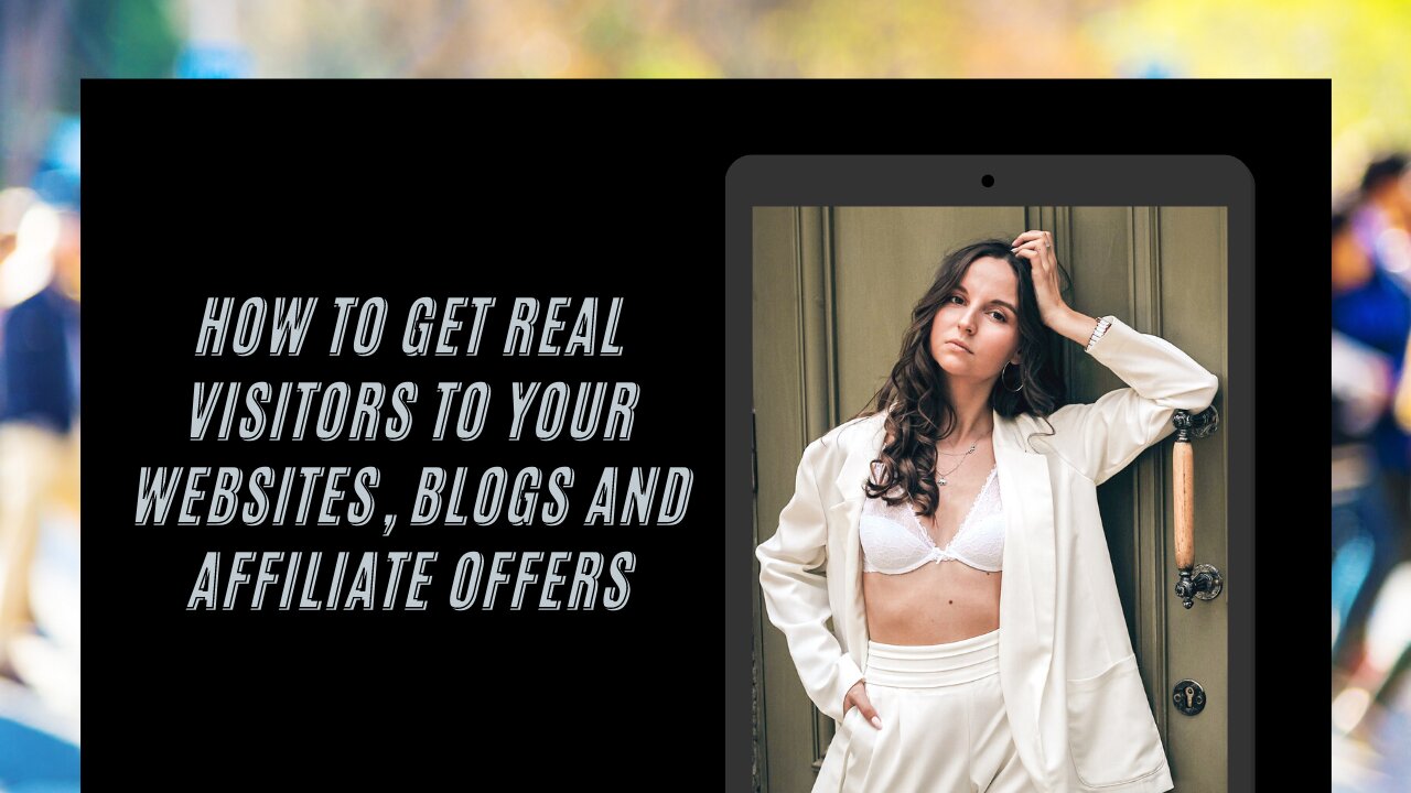 How To get Real Visitors To Your Websites, Blogs and Affiliate Offers