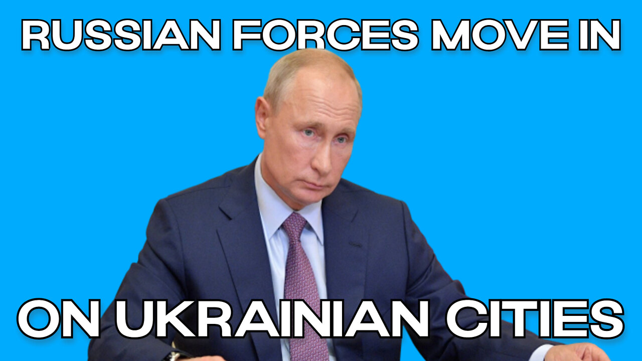 Russian Forces Move on Some Ukrainian Cities