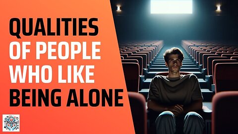 6 Incredible Qualities of People Who Cherish Being Alone