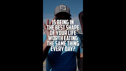 Is being in the best shape of your life worth eating the same thing every day?