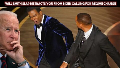 Will Smith Slap Distracts You From Biden Calling For Regime Change