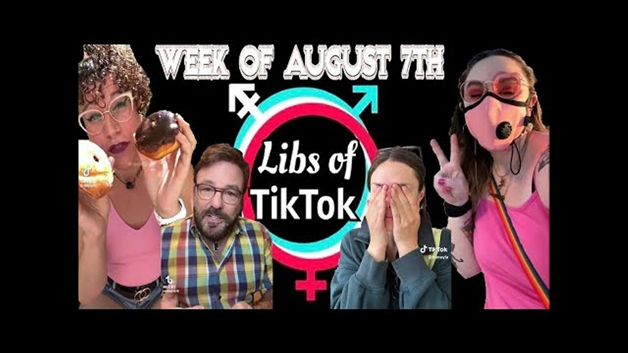 Libs of Tik-Tok, Week of August 7th, 2023.